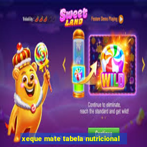 xeque mate tabela nutricional